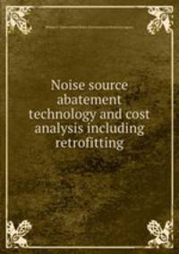 Noise source abatement technology and cost analysis including retrofitting