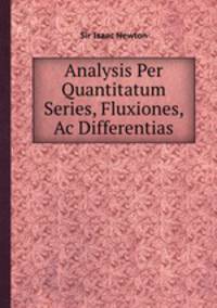 Analysis Per Quantitatum Series, Fluxiones, Ac Differentias