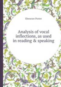 Analysis of vocal inflections, as used in reading & speaking