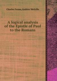 A logical analysis of the Epistle of Paul to the Romans