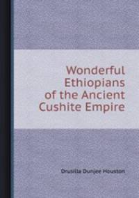 Wonderful Ethiopians of the Ancient Cushite Empire