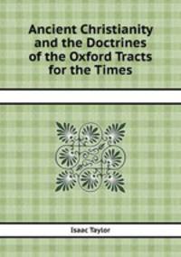 Ancient Christianity and the Doctrines of the Oxford Tracts for the Times
