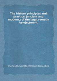 The history, principles and practice, (ancient and modern,) of the legal remedy by ejectment