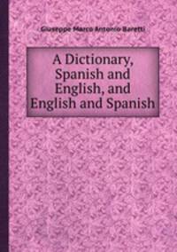 A Dictionary, Spanish and English, and English and Spanish