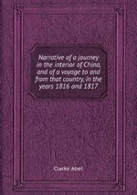 Narrative of a journey in the interior of China, and of a voyage to and from that country, in the years 1816 and 1817