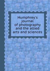 Humphrey`s journal of photography and the allied arts and sciences