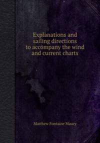 Explanations and sailing directions to accompany the wind and current charts