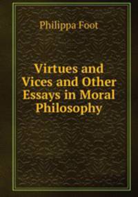 Virtues and Vices and Other Essays in Moral Philosophy