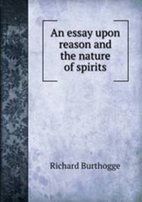 An essay upon reason and the nature of spirits