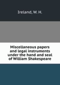 Miscellaneous papers and legal instruments under the hand and seal of William Shakespeare