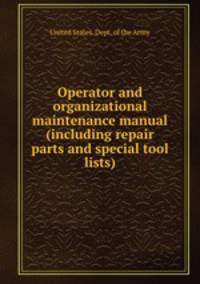 Operator and organizational maintenance manual (including repair parts and special tool lists)