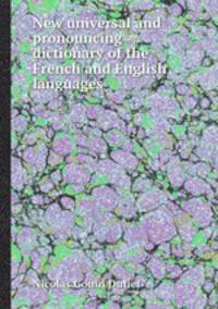 New universal and pronouncing dictionary of the French and English languages