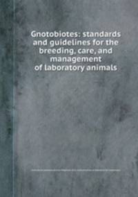 Gnotobiotes: standards and guidelines for the breeding, care, and management of laboratory animals