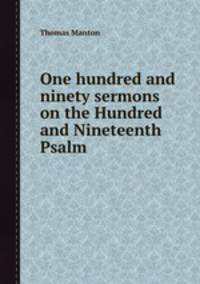 One hundred and ninety sermons on the Hundred and Nineteenth Psalm