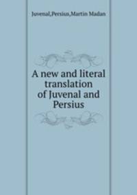 A new and literal translation of Juvenal and Persius