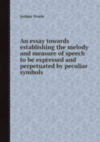 An essay towards establishing the melody and measure of speech to be expressed and perpetuated by peculiar symbols
