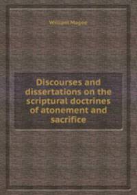 Discourses and dissertations on the scriptural doctrines of atonement and sacrifice