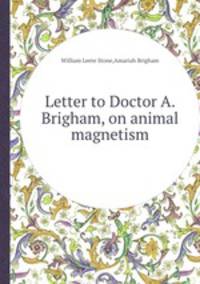 Letter to Doctor A. Brigham, on animal magnetism