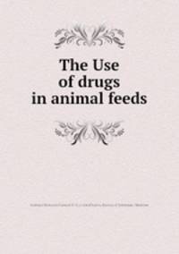 The Use of drugs in animal feeds