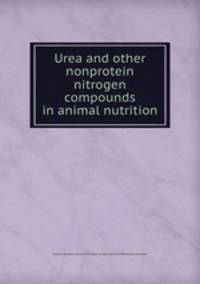 Urea and other nonprotein nitrogen compounds in animal nutrition