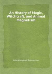 An History of Magic, Witchcraft, and Animal Magnetism
