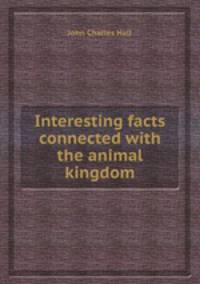 Interesting facts connected with the animal kingdom