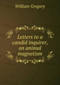 Letters to a candid inquirer, on animal magnetism