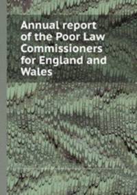 Annual report of the Poor Law Commissioners for England and Wales