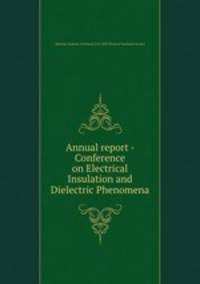 Annual report - Conference on Electrical Insulation and Dielectric Phenomena
