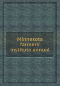 Minnesota farmers` institute annual