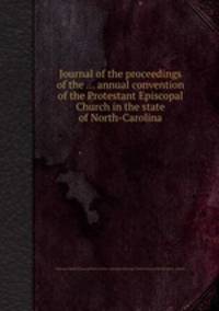Journal of the proceedings of the ... annual convention of the Protestant Episcopal Church in the state of North-Carolina
