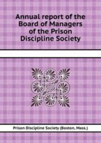 Annual report of the Board of Managers of the Prison Discipline Society