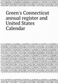 Green`s Connecticut annual register and United States Calendar