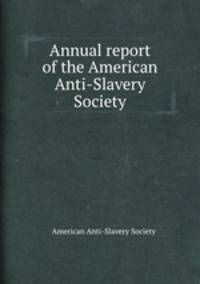 Annual report of the American Anti-Slavery Society