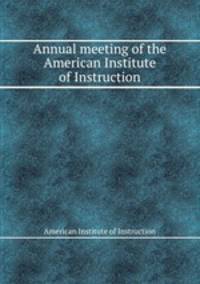 Annual meeting of the American Institute of Instruction