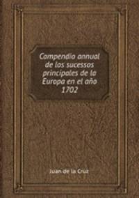 Compendio annual de los sucessos principales de la Europa en el ao 1702