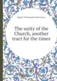 The unity of the Church, another tract for the times