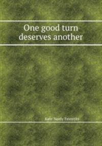 One good turn deserves another