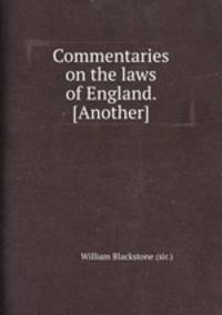 Commentaries on the laws of England. [Another]