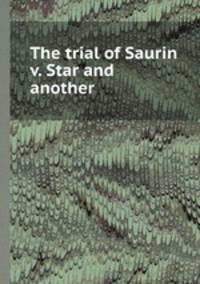 The trial of Saurin v. Star and another