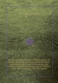 An answer to the charges exhibited against Sir Thomas Rumbold, in the reports of the secret committee of the House of Commons, and in the general letter from the Court of Directors of the 10th of January, 1781. By himself