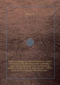 Capitols, estatuts, e ordinacions de la... ciutat de Valencia, dits del Quitament : ordenats, y publicats en lo insigne Consell General de aquella en lo dia de 21 de Mar del any... 1669 y en altres dies seguents del mateix any...