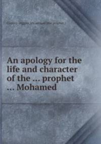 An apology for the life and character of the ... prophet ... Mohamed