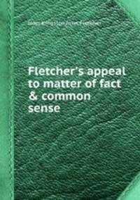 Fletcher`s appeal to matter of fact & common sense