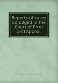 Reports of cases adjudged in the Court of Error and Appeal