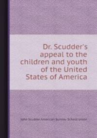 Dr. Scudder`s appeal to the children and youth of the United States of America