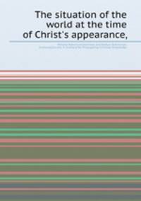 The situation of the world at the time of Christ`s appearance,