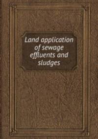 Land application of sewage effluents and sludges