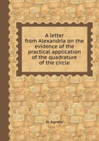 A letter from Alexandria on the evidence of the practical application of the quadrature of the circle