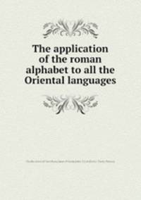 The application of the roman alphabet to all the Oriental languages